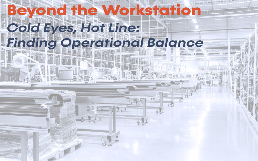 Beyond the Workstation – Cold Eyes, Hot Line: Finding Operational Balance